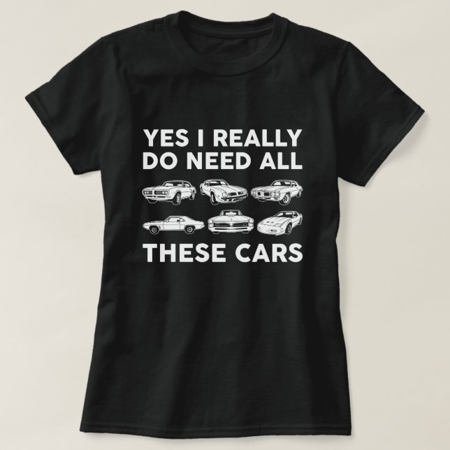 Ja, ich brauche wirklich all diese Autos pontiac T-Shirt (Design vorne)
