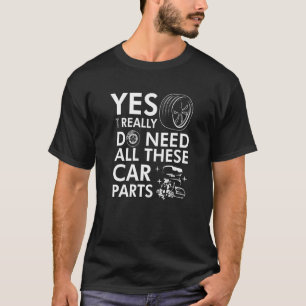 Ja, ich brauche wirklich all diese Autoteile Auto T-Shirt
