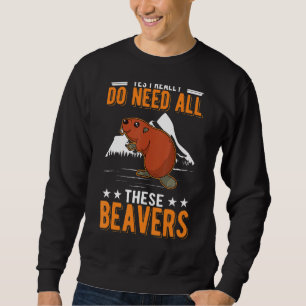 Ja, ich brauche wirklich all diese Biber Sweatshirt