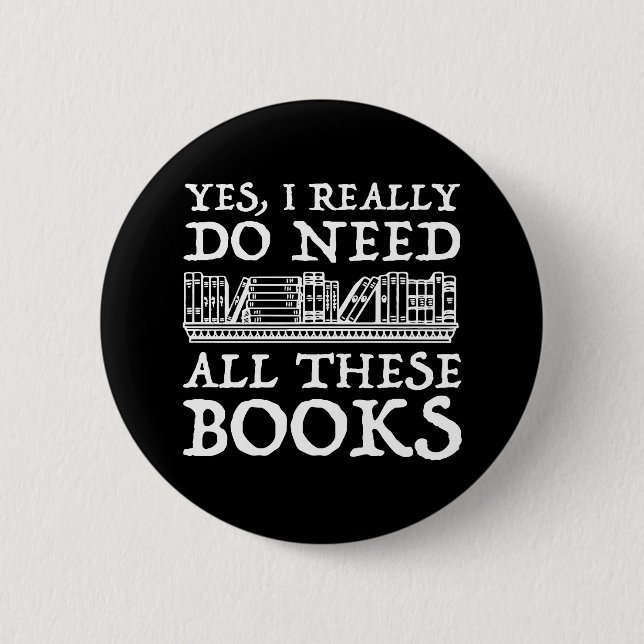 Ja, ich brauche wirklich all diese Bücher Button (Vorderseite)