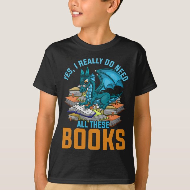 Ja, ich brauche wirklich all diese Bücher Dragon  T-Shirt (Vorderseite)