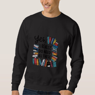 Ja, ich brauche wirklich all diese Bücher Sweatshirt