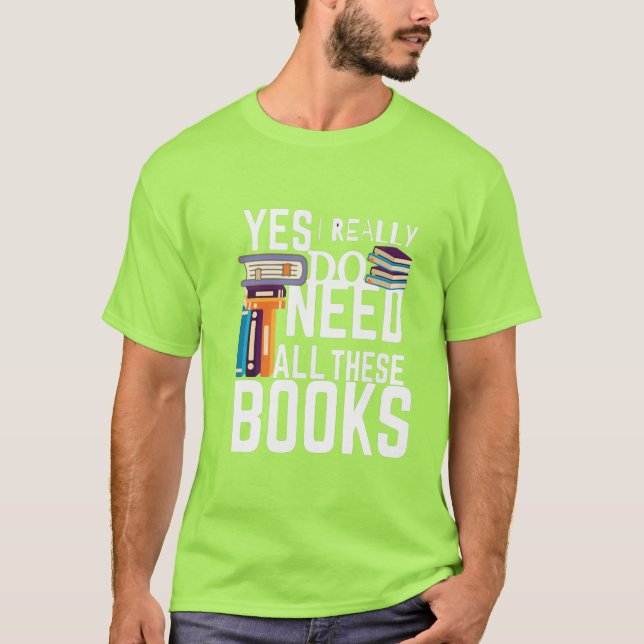 Ja, ich brauche wirklich all diese Bücher T-Shirt (Vorderseite)