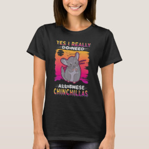 Ja, ich brauche wirklich all diese Chinchillas T-Shirt