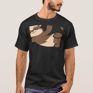 Ja, ich brauche wirklich all diese Frettchen Frett T-Shirt