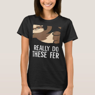 Ja, ich brauche wirklich all diese Frettchen T-Shirt
