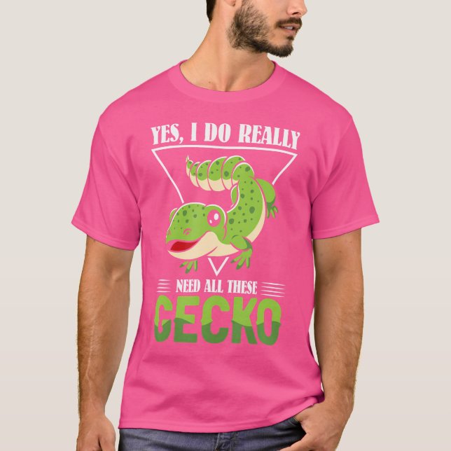 Ja, ich brauche wirklich all diese Gecko T-Shirt (Vorderseite)