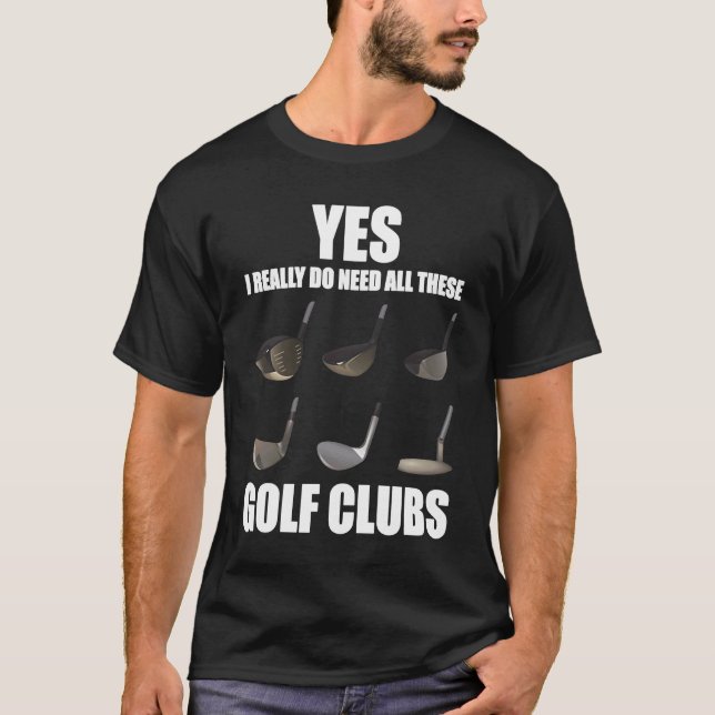 Ja, ich brauche wirklich all diese Golfklubs T-Shirt (Vorderseite)