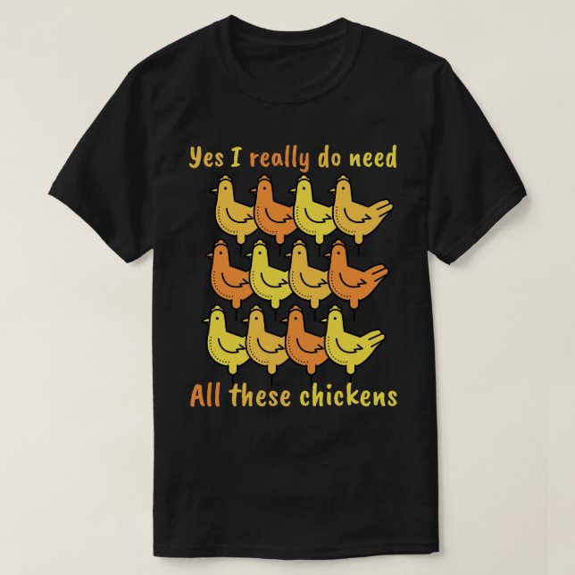 Ja, ich brauche wirklich all diese Hühner T-Shirt (Design vorne)