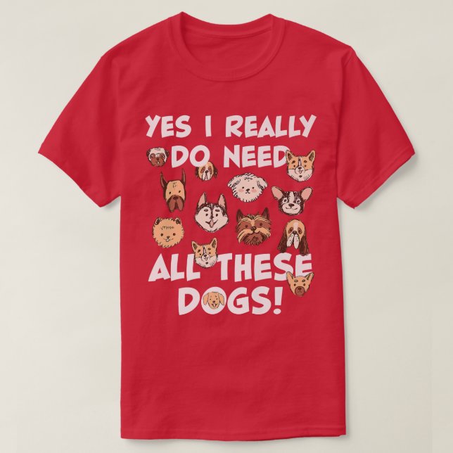 Ja, ich brauche wirklich all diese Hunde Rescue Do T-Shirt (Design vorne)