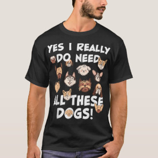 Ja, ich brauche wirklich all diese Hunde Rescue Do T-Shirt