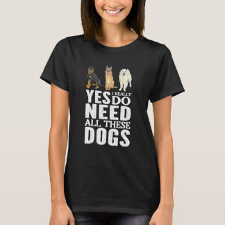 Ja, ich brauche wirklich all diese Hunde T-Shirt