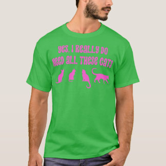 Ja, ich brauche wirklich all diese Katzen 18 T-Shirt