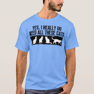 Ja, ich brauche wirklich all diese Katzen 7 T-Shirt