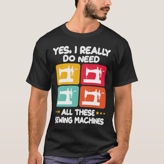 Ja, ich brauche wirklich all diese Nähmaschinen T-Shirt (Vorderseite)