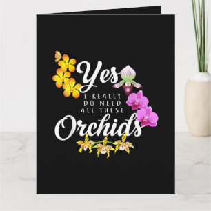 Ja, ich brauche wirklich all diese Orchideen Karte