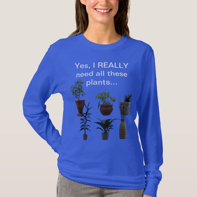 Ja, ich brauche wirklich all diese Pflanze... T-Shirt (Vorderseite)