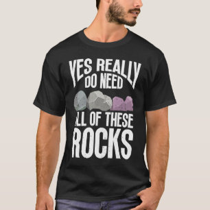 Ja, ich brauche wirklich all diese Rocks Geologen T-Shirt