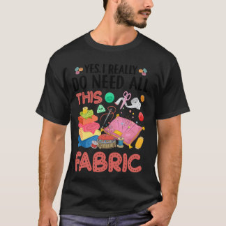 Ja, ich brauche wirklich all diese Stoff Quilting  T-Shirt