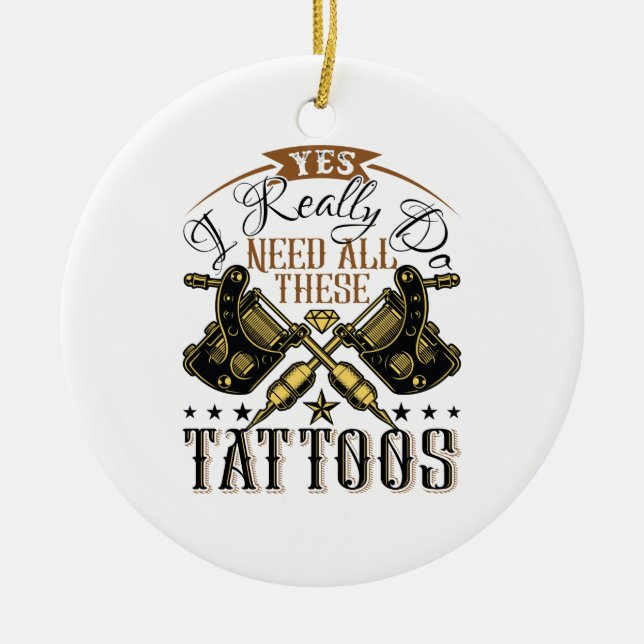 Ja, ich brauche wirklich all diese Tattoos Tattooo Keramik Ornament (Vorne)