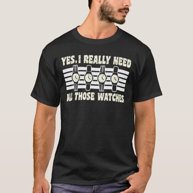 Ja, ich brauche wirklich all diese Uhren. T-Shirt (Vorderseite)