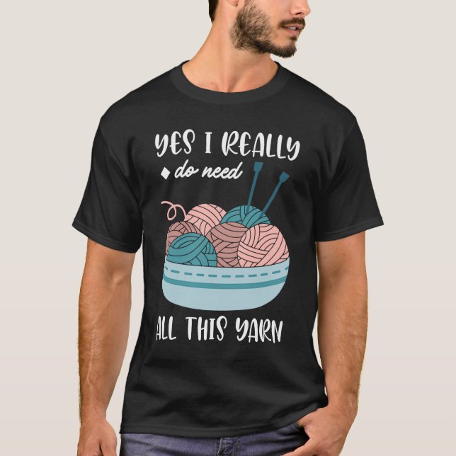 Ja, ich brauche wirklich all dieses Garn T-Shirt (Vorderseite)