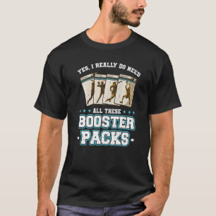 Ja, ich brauche wirklich alle diese Booster Packs T-Shirt