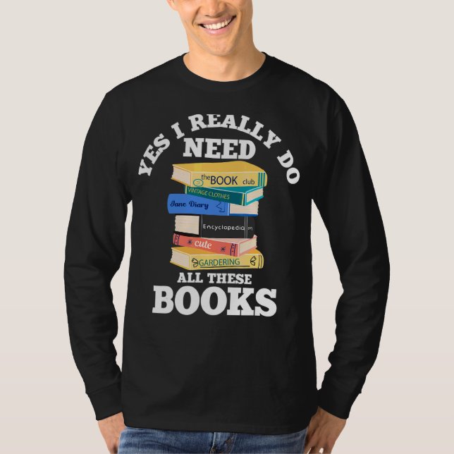 Ja, ich brauche wirklich alle diese Bücher lesen T-Shirt (Vorderseite)