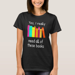 Ja, ich brauche wirklich alle diese Bücher T-Shirt