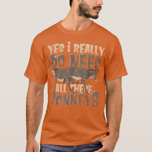 Ja, ich brauche wirklich alle diese Esel Funny Far T-Shirt