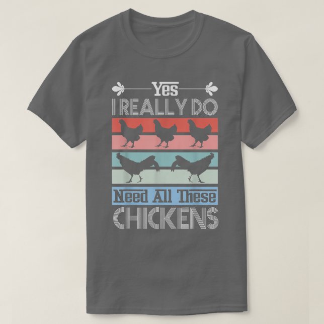 Ja, ich brauche wirklich alle diese Hühner Funny R T-Shirt (Design vorne)