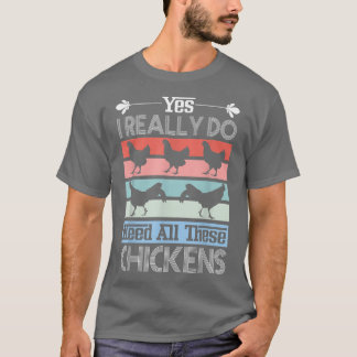 Ja, ich brauche wirklich alle diese Hühner Funny R T-Shirt