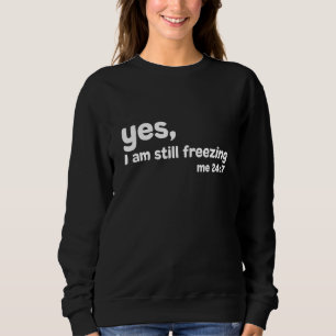 Ja, ich friere mich immer noch 247 für Leute, die Sweatshirt