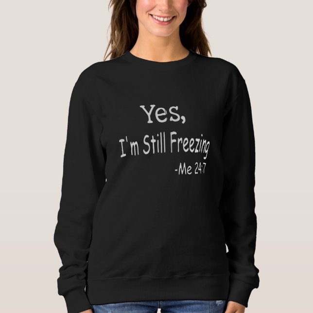 Ja, ich friere mich noch 24 7 Mann und Frau kalt Sweatshirt (Vorderseite)