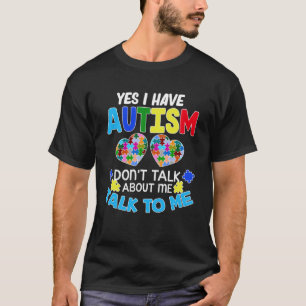 Ja, ich habe Autismus Sprich nicht mit mir. T-Shirt