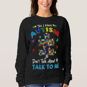 Ja, ich habe Autismus Sprich nicht über mich Autis Sweatshirt