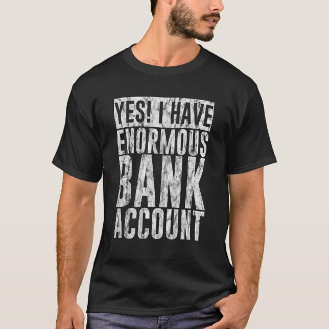 Ja, ich habe ein riesiges Bankkonto — T-Shirt (Vorderseite)