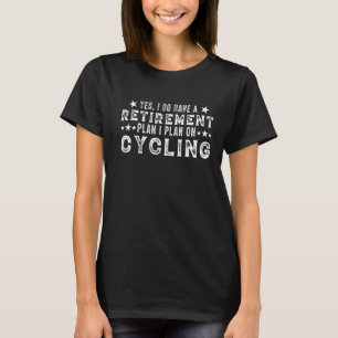 Ja, ich habe einen Plan I für das Fahrradfahren T-Shirt