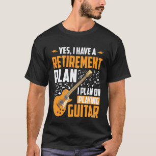 Ja, ich habe einen Rentenplan, ich plane Gitarre z T-Shirt
