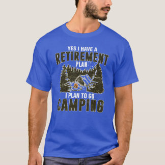 Ja, ich habe einen Rentenplan, ich plane zu campen T-Shirt