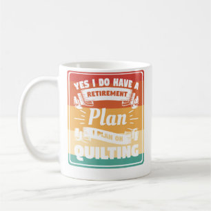 Ja, ich habe einen Rentenplan, ich plane zu quilte Kaffeetasse