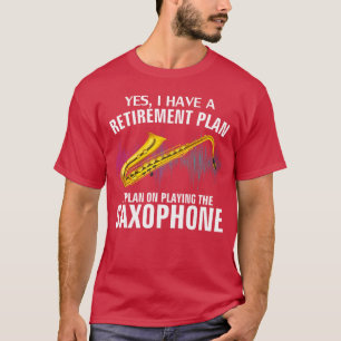 Ja, ich habe einen Rentenplan, Saxophon lustig zu T-Shirt