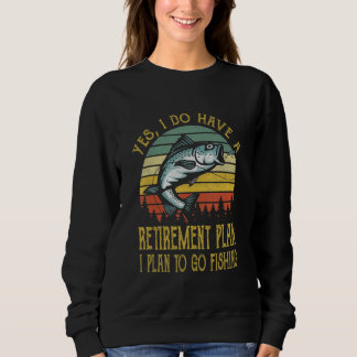 Ja, ich habe einen Rentenplan, um angeln zu gehen  Sweatshirt