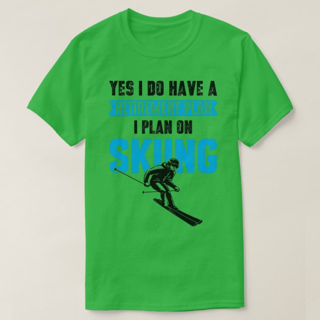 Ja, ich habe einen Rentplan I für das Skifahren F T-Shirt (Design vorne)
