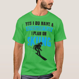 Ja, ich habe einen Rentplan I für das Skifahren F T-Shirt