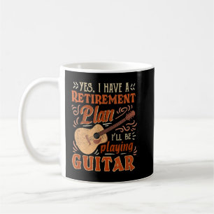 Ja, ich habe einen Rentplan, ich spiele Guita Kaffeetasse