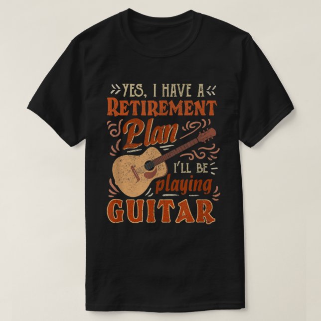 Ja, ich habe einen Rentplan, ich spiele Guita T-Shirt (Design vorne)