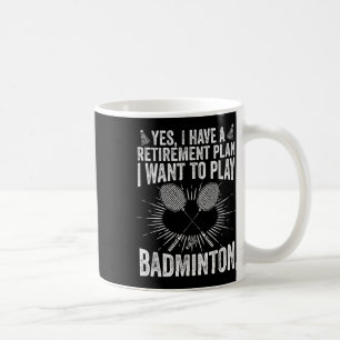 Ja, ich habe einen Rentplan spielen Badminton Shut Kaffeetasse