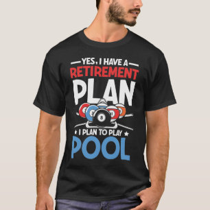 Ja, ich habe einen Ruhestandsplan, den ich spielen T-Shirt