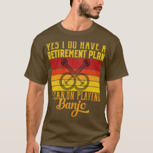 Ja, ich habe einen Ruhestandsplan Funny Banjo Gesc T-Shirt